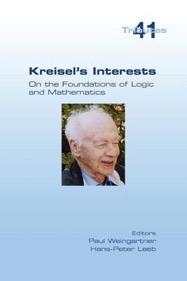 Kreisel's Interests: On the Foundations of Logic and Mathematics by Weingartner, Paul