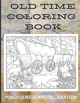 Old Time Country Coloring Book - Mindfulness and Relaxation: Coloring Book with Olden Times and Country Living Art and Drawings to Color In. Great for by Publishing, Joanna H. Peterson