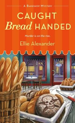 Caught Bread Handed: A Bakeshop Mystery by Alexander, Ellie