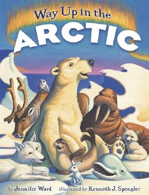 Way Up in the Arctic by Ward, Jennifer