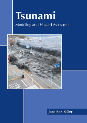 Tsunami: Modeling and Hazard Assessment by Keller, Jonathan