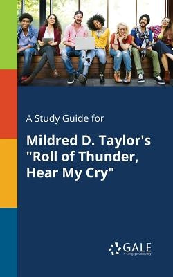 A Study Guide for Mildred D. Taylor's Roll of Thunder, Hear My Cry by Gale, Cengage Learning