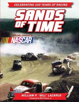 Sands of Time: Celebrating 100 Years of Racing: Officially Licensed by NASCAR by France Jr, Bill