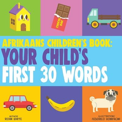 Afrikaans Children's Book: Your Child's First 30 Words by Bonifacini, Federico