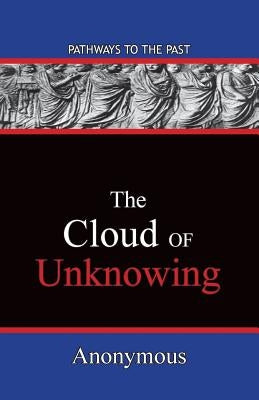 The Cloud Of Unknowing: Pathways To The Past by Anonymous