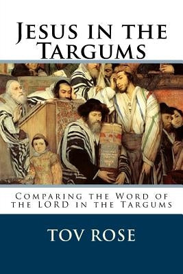 Jesus in the Targums by Rose, Tov