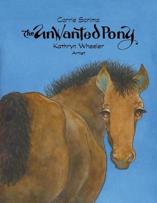 The Unwanted Pony by Scrima, Carrie