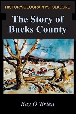 The Story of Bucks County by O'Brien, Ray