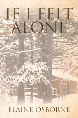 If I Felt Alone by Osborne, Elaine