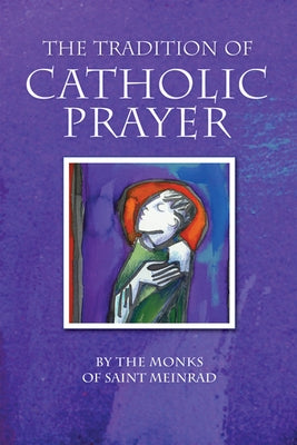 The Tradition of Catholic Prayer by Raab, Christian