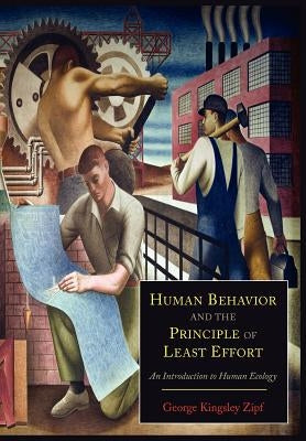 Human Behavior and the Principle of Least Effort: An Introduction to Human Ecology by Zipf, George Kingsley