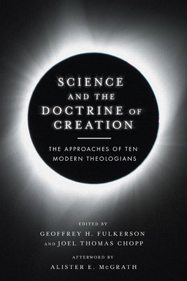 Science and the Doctrine of Creation: The Approaches of Ten Modern Theologians by Fulkerson, Geoffrey H.