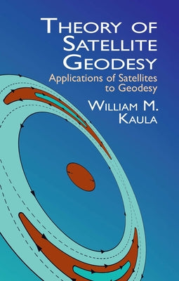 Theory of Satellite Geodesy: Applications of Satellites to Geodesy by Kaula, William M.
