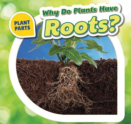 Why Do Plants Have Roots? by Bishop, Celeste