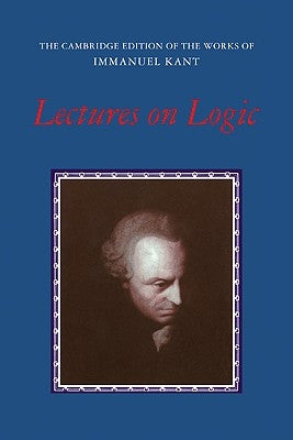 Lectures on Logic by Kant, Immanuel