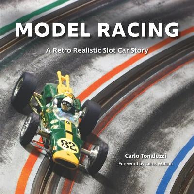 Model Racing: A Retro Realistic Slot Car Story by Tonalezzi, Carlo