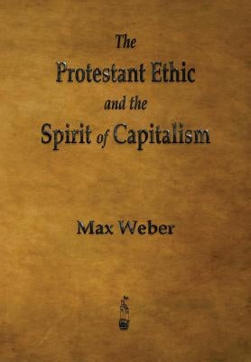 The Protestant Ethic and the Spirit of Capitalism by Weber, Max