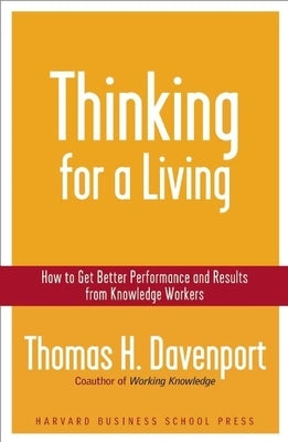 Thinking for a Living: How to Get Better Performances and Results from Knowledge Workers by Davenport, Thomas H.