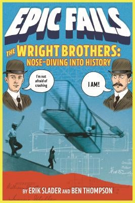 The Wright Brothers: Nose-Diving Into History by Thompson, Ben