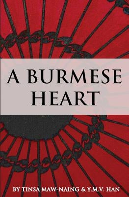 A Burmese Heart by Maw-Naing, Tinsa