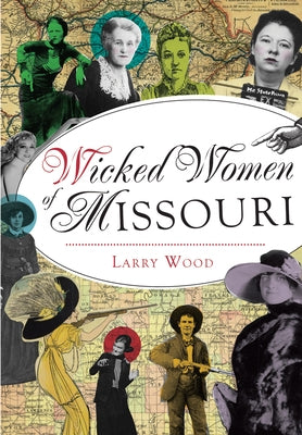 Wicked Women of Missouri by Wood, Larry