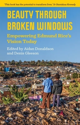 Beauty Through Broken Windows: Empowering Edmund Rice's Vision Today by Donaldson, Aidan