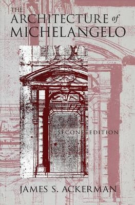 The Architecture of Michelangelo by Ackerman, James S.