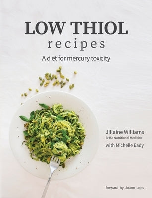 Low Thiol Recipes: For people with symptoms of mercury toxicity and thiol intolerance by Williams, Jillaine Kay