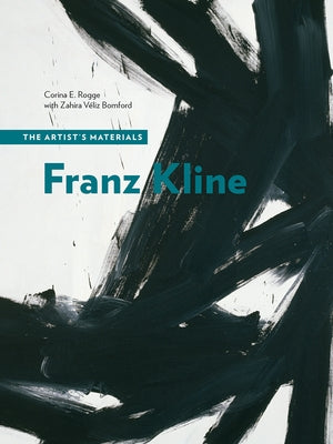 Franz Kline: The Artist's Materials by Rogge, Corina E.