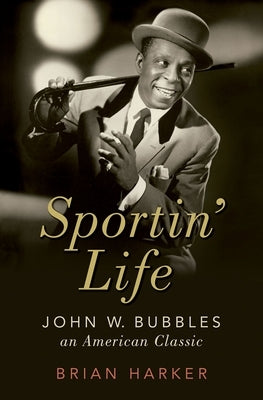 Sportin' Life: John W. Bubbles, an American Classic by Harker, Brian
