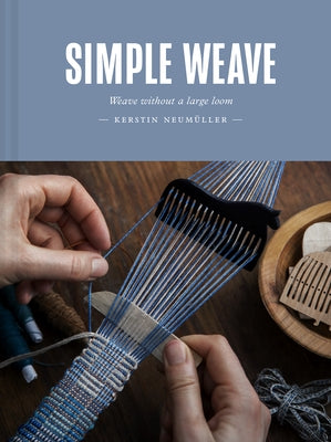 Simple Weave: Create Beautiful Pieces Without a Loom by Neum&#252;ller, Kerstin