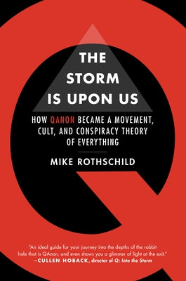 The Storm Is Upon Us: How Qanon Became a Movement, Cult, and Conspiracy Theory of Everything by Rothschild, Mike