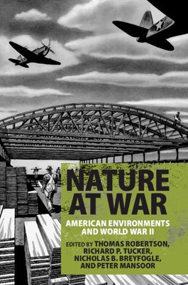Nature at War: American Environments and World War II by Robertson, Thomas