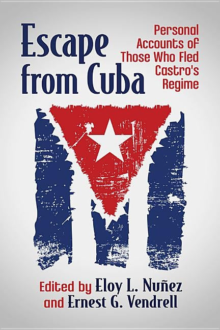 Escape from Cuba: Personal Accounts of Those Who Fled Castro's Regime by Nu&#241;ez, Eloy L.