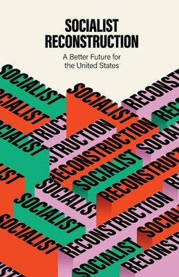 Socialist Reconstruction: A Better Future for the United States by Socialism and Liberation, Party for