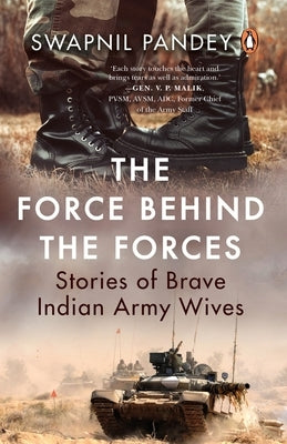 The Force Behind the Forces: Stories of Brave Indian Army Wives by Pandey, Swapnil