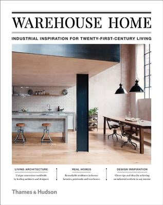 Warehouse Home: Industrial Inspiration for Twenty-First-Century Living by Bush, Sophie