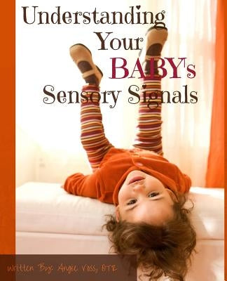 Understanding Your BABY's Sensory Signals by Voss Otr, Angie