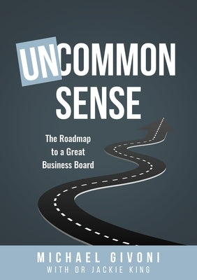 Uncommon Sense: The Roadmap to a Great Business Board by Givoni, Michael