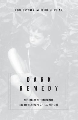 Dark Remedy: The Impact of Thalidomide and Its Revival as a Vital Medicine by Stephens, Trent