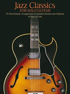 Jazz Classics for Solo Guitar: Chord Melody Arrangements with Tab by Yelin, Robert B.
