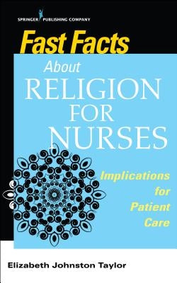 Fast Facts about Religion for Nurses: Implications for Patient Care by Johnston Taylor, Elizabeth
