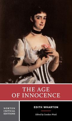 The Age of Innocence: Authoritative Text, Background and Contexts, Sources, Criticism by Wharton, Edith