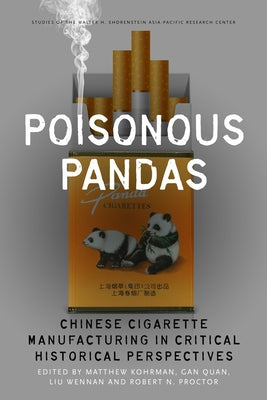 Poisonous Pandas: Chinese Cigarette Manufacturing in Critical Historical Perspectives by Kohrman, Matthew