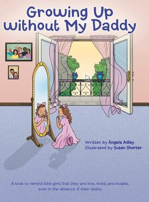 Growing Up without My Daddy by Adley, Angela