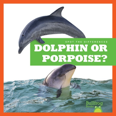Dolphin or Porpoise? by Rice, Jamie