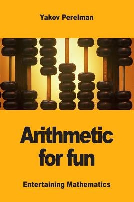 Arithmetic for fun by Perelman, Yakov