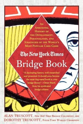 The New York Times Bridge Book: An Anecdotal History of the Development, Personalities and Strategies of the World's Most Popular Card Game by Truscott, Alan