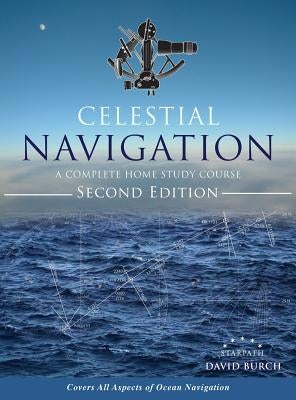 Celestial Navigation: A Complete Home Study Course, Second Edition, Hardcover by Burch, David