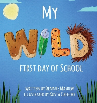 My WILD First Day of School by Mathew, Dennis